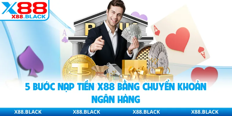 5 bước nạp tiền X88 bằng chuyển khoản ngân hàng
