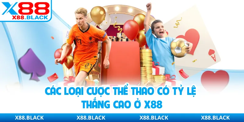 Các loại cược thể thao có tỷ lệ thắng cao ở X88