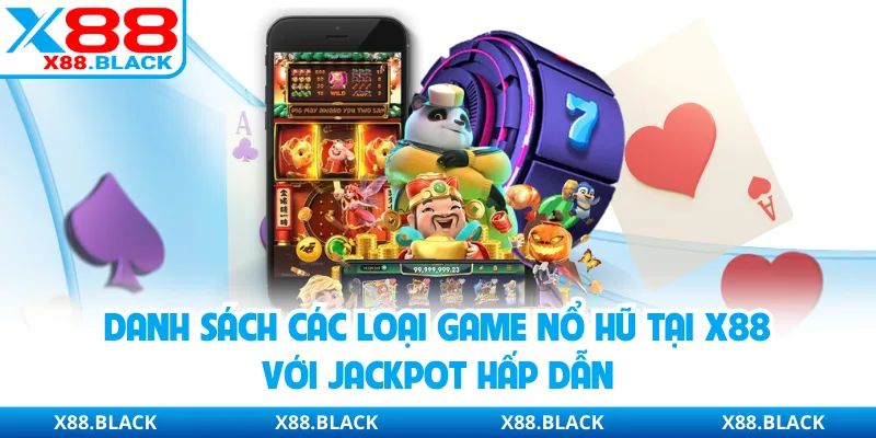 Danh sách các loại game nổ hũ tại X88 với jackpot hấp dẫn