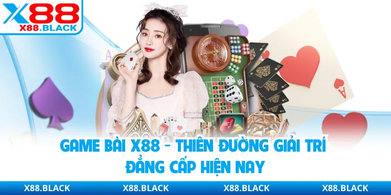 Game Bài X88 - Thiên Đường Giải Trí Đẳng Cấp Nhất 2026