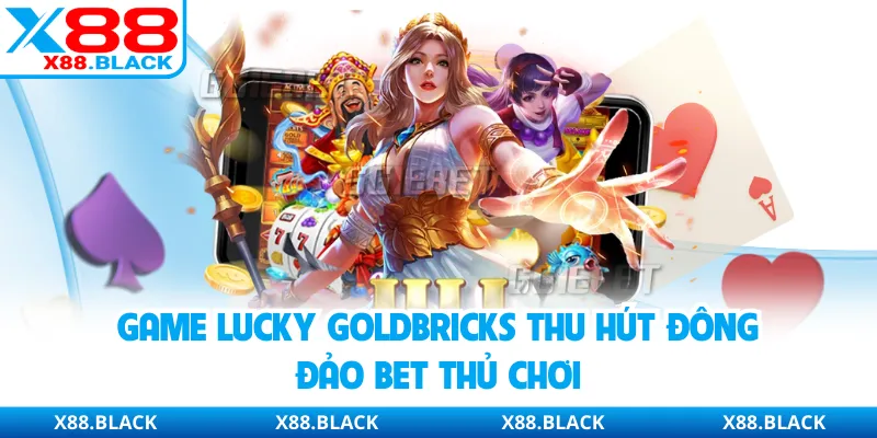 Game Lucky Goldbricks thu hút đông đảo bet thủ chơi