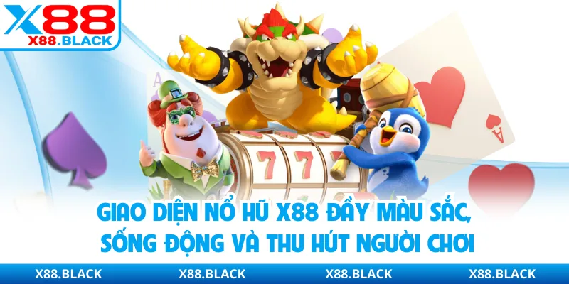 Giao diện nổ hũ X88 đầy màu sắc, sống động và thu hút người chơi