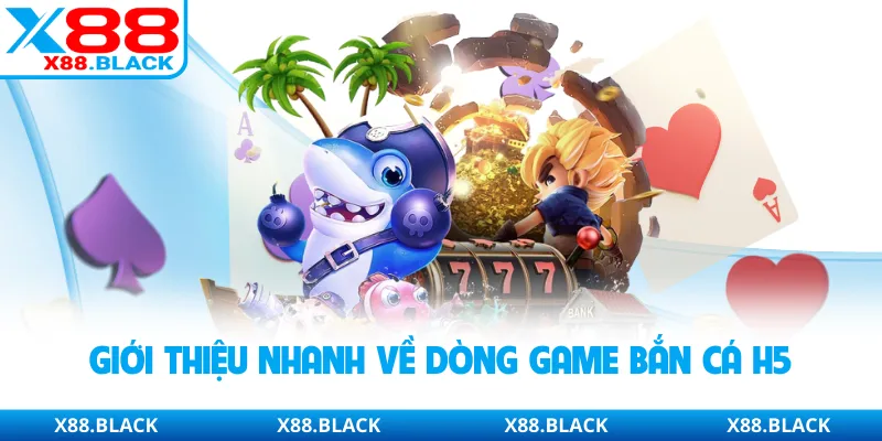 Giới thiệu nhanh về dòng game bắn cá H5