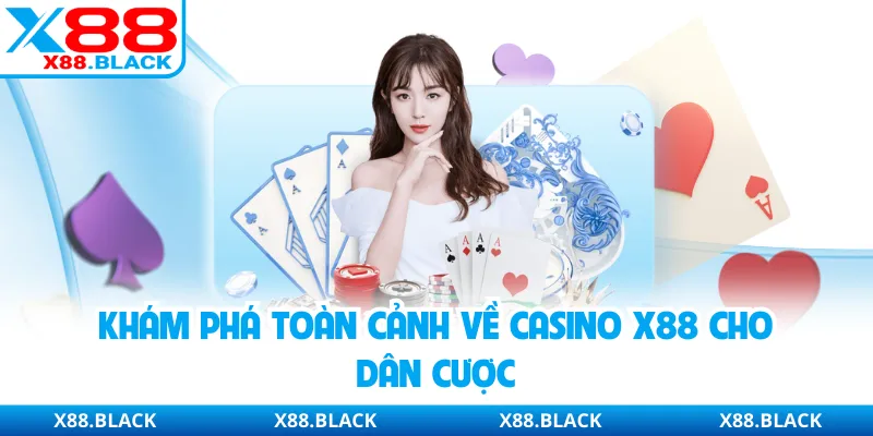Khám phá toàn cảnh về casino X88 cho dân cược