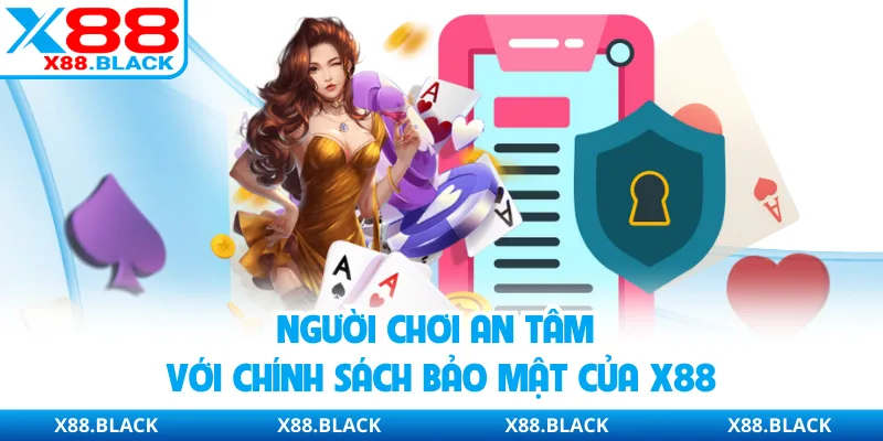 Người chơi an tâm với chính sách bảo mật của X88