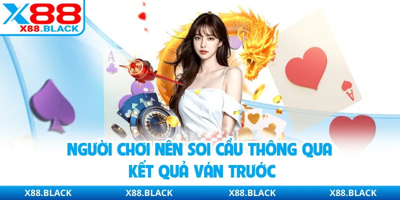 Người chơi nên soi cầu thông qua kết quả ván trước