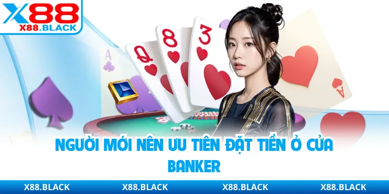 Người mới nên ưu tiên đặt tiền ở cửa Banker