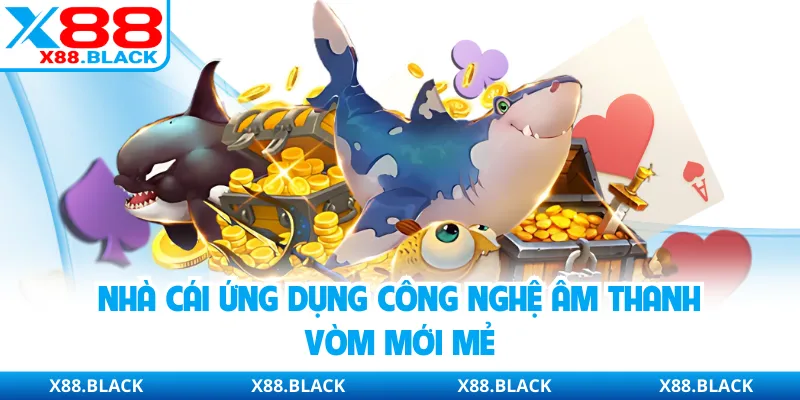 Nhà cái ứng dụng công nghệ âm thanh vòm mới mẻ
