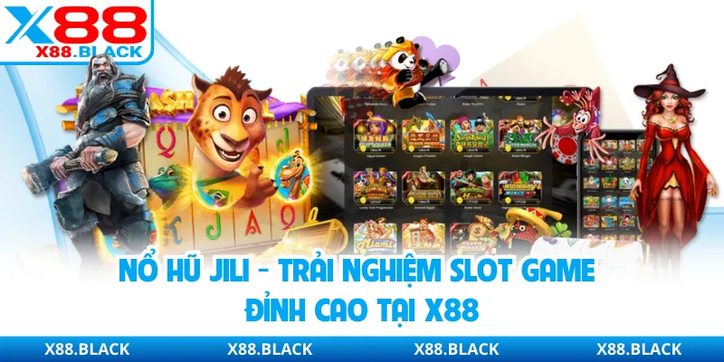 Nổ Hũ JILI - Trải Nghiệm Slot Game Đỉnh Cao Tại X88