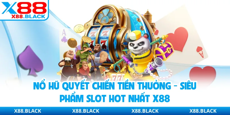 Nổ Hũ Quyết Chiến Tiền Thưởng - Siêu Phẩm Slot Hot Nhất X88