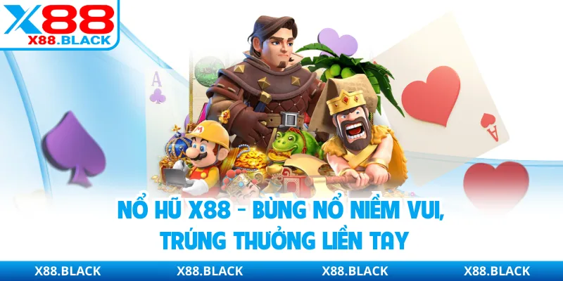 Nổ Hũ X88 - Bùng Nổ Niềm Vui, Trúng Thưởng Liền Tay