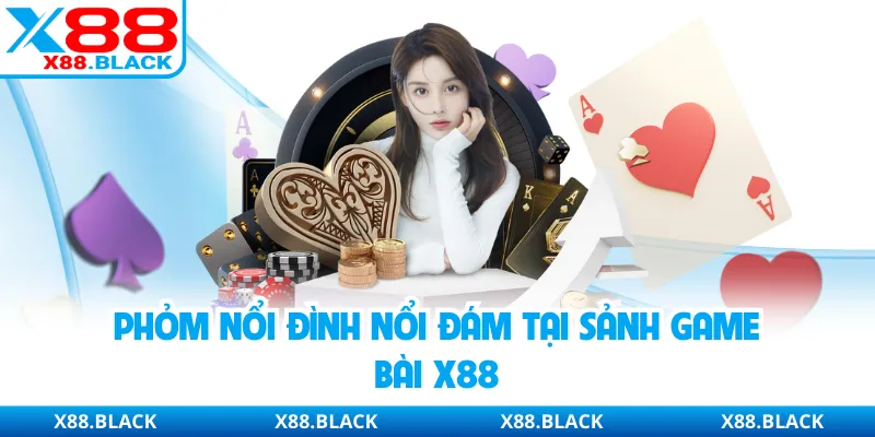 Phỏm nổi đình nổi đám tại sảnh game bài X88