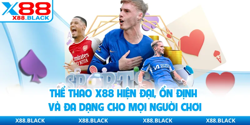 Thể Thao X88 Hiện Đại, Ổn Định - Đa Dạng Kèo Cho Người Chơi