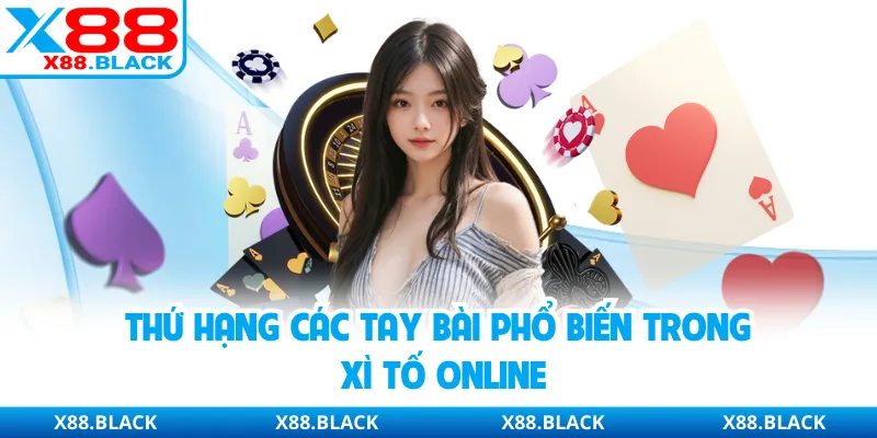 Thứ hạng các tay bài phổ biến trong xì tố online