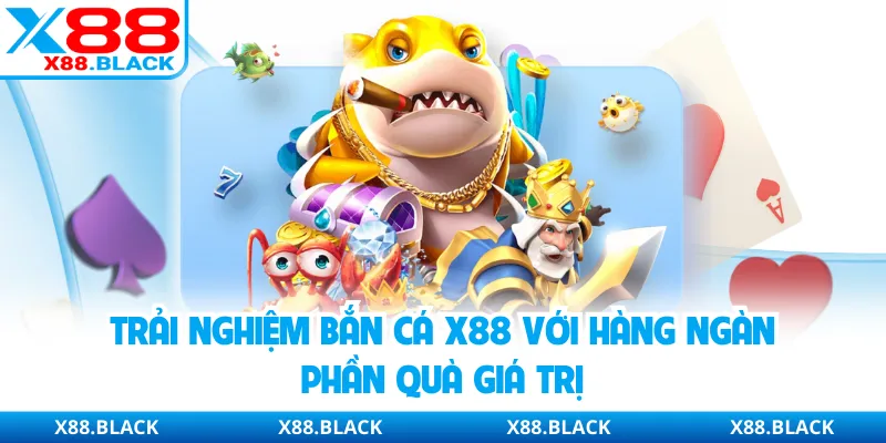 Trải nghiệm bắn cá X88 với hàng ngàn phần quà giá trị