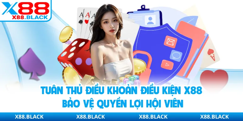 Tuân thủ điều khoản điều kiện X88 bảo vệ quyền lợi hội viên