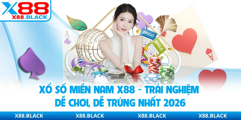 Xổ Số Miền Nam X88 - Trải Nghiệm Dễ Chơi, Dễ Trúng Nhất 2026